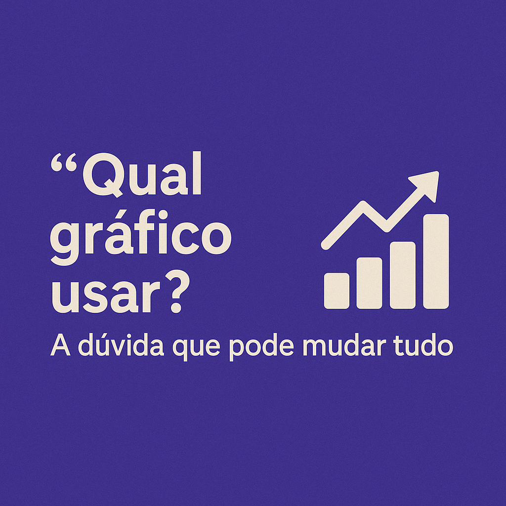 Qual gráfico usar? Como escolher a visualização certa pode salvar (ou arruinar) sua análise


